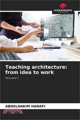 Teaching architecture: from idea to work