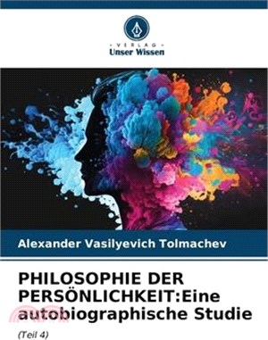 Philosophie Der Persönlichkeit: Eine autobiographische Studie