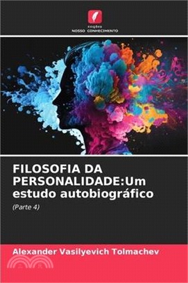 Filosofia Da Personalidade: Um estudo autobiográfico