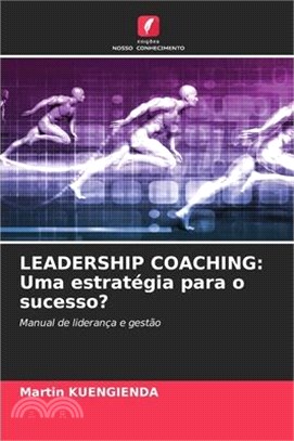 Leadership Coaching: Uma estratégia para o sucesso?