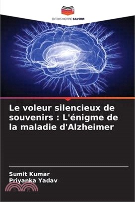 Le voleur silencieux de souvenirs: L'énigme de la maladie d'Alzheimer