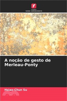 A noção de gesto de Merleau-Ponty