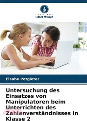 Untersuchung des Einsatzes von Manipulatoren beim Unterrichten des Zahlenverständnisses in Klasse 2