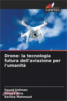 Drone: la tecnologia futura dell'aviazione per l'umanità