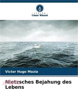 Nietzsches Bejahung des Lebens