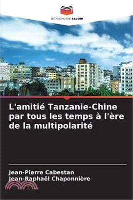 L'amitié Tanzanie-Chine par tous les temps à l'ère de la multipolarité