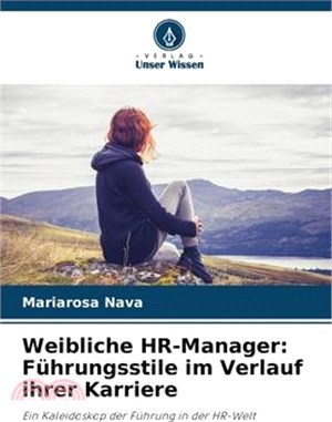 Weibliche HR-Manager: Führungsstile im Verlauf ihrer Karriere