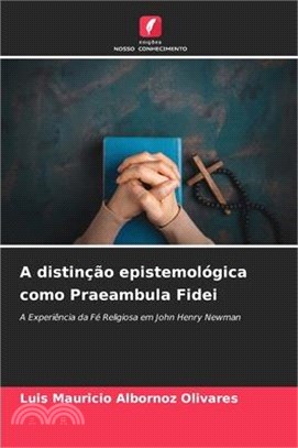 A distinção epistemológica como Praeambula Fidei