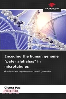 Encoding the human genome "pater alphahas" in microtubules