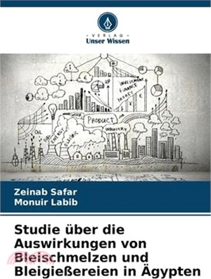 Studie über die Auswirkungen von Bleischmelzen und Bleigießereien in Ägypten