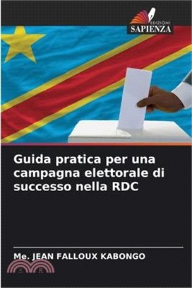 Guida pratica per una campagna elettorale di successo nella RDC