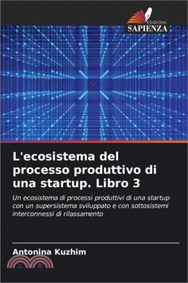 L'ecosistema del processo produttivo di una startup. Libro 3