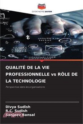QUALITÉ DE LA VIE PROFESSIONNELLE vs RÔLE DE LA TECHNOLOGIE