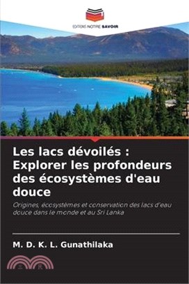 Les lacs dévoilés: Explorer les profondeurs des écosystèmes d'eau douce