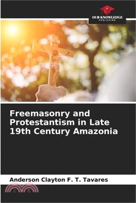 Freemasonry and Protestantism in Late 19th Century Amazonia