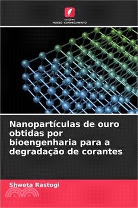 Nanopartículas de ouro obtidas por bioengenharia para a degradação de corantes