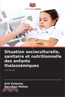 Situation socioculturelle, sanitaire et nutritionnelle des enfants thalassémiques