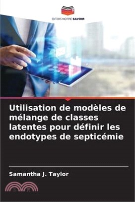 Utilisation de modèles de mélange de classes latentes pour définir les endotypes de septicémie