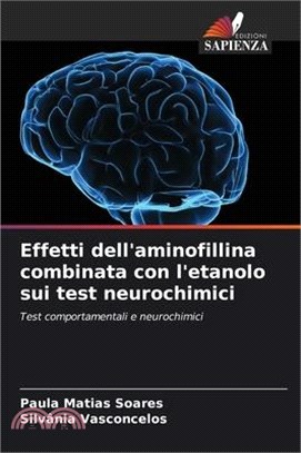 Effetti dell'aminofillina combinata con l'etanolo sui test neurochimici