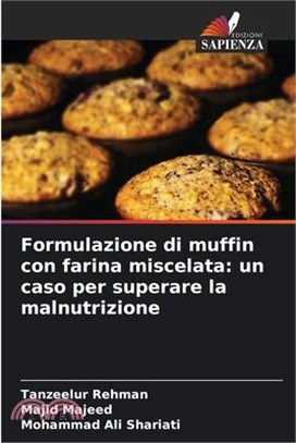 Formulazione di muffin con farina miscelata: un caso per superare la malnutrizione