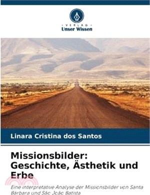 Missionsbilder: Geschichte, Ästhetik und Erbe