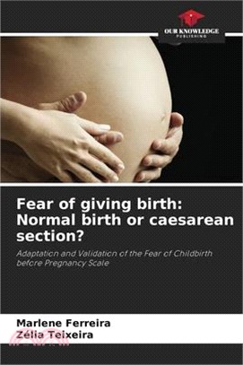 Fear of giving birth: Normal birth or caesarean section?