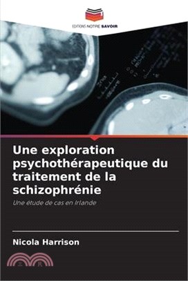 Une exploration psychothérapeutique du traitement de la schizophrénie