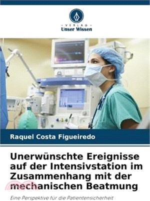 Unerwünschte Ereignisse auf der Intensivstation im Zusammenhang mit der mechanischen Beatmung