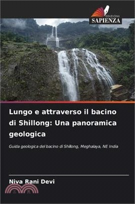 Lungo e attraverso il bacino di Shillong: Una panoramica geologica