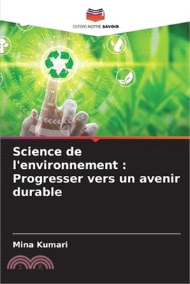 Science de l'environnement: Progresser vers un avenir durable