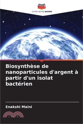 Biosynthèse de nanoparticules d'argent à partir d'un isolat bactérien