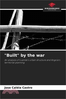 "Built" by the war