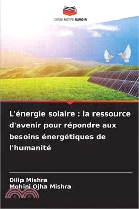 L'énergie solaire: la ressource d'avenir pour répondre aux besoins énergétiques de l'humanité