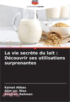 La vie secrète du lait: Découvrir ses utilisations surprenantes