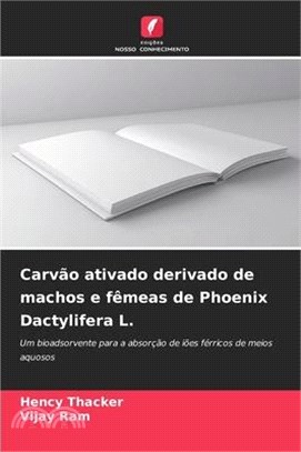 Carvão ativado derivado de machos e fêmeas de Phoenix Dactylifera L.