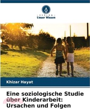 Eine soziologische Studie über Kinderarbeit: Ursachen und Folgen