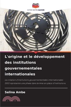 L'origine et le développement des institutions gouvernementales internationales