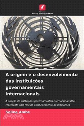 A origem e o desenvolvimento das instituições governamentais internacionais