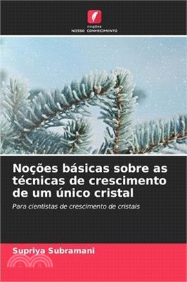 Noções básicas sobre as técnicas de crescimento de um único cristal