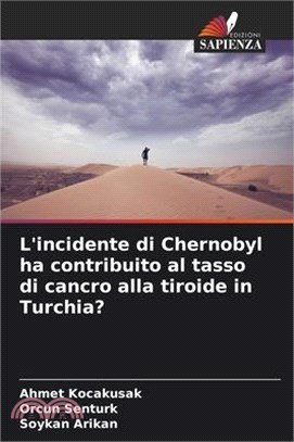 L'incidente di Chernobyl ha contribuito al tasso di cancro alla tiroide in Turchia?