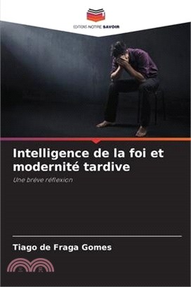 Intelligence de la foi et modernité tardive