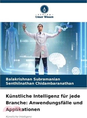 Künstliche Intelligenz für jede Branche: Anwendungsfälle und Applikationen