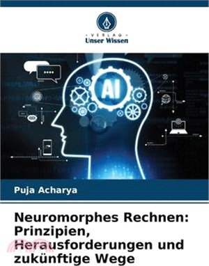 Neuromorphes Rechnen: Prinzipien, Herausforderungen und zukünftige Wege