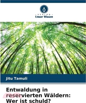 Entwaldung in reservierten Wäldern: Wer ist schuld?