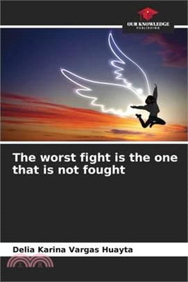 The worst fight is the one that is not fought