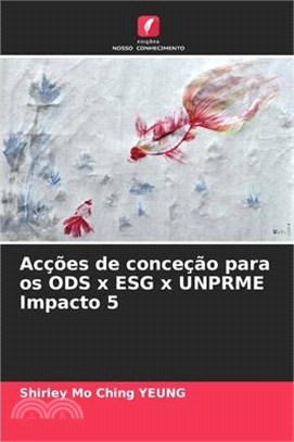 Acções de conceção para os ODS x ESG x UNPRME Impacto 5