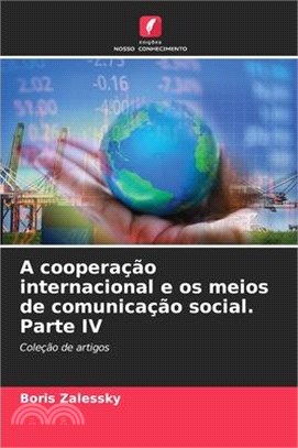 A cooperação internacional e os meios de comunicação social. Parte IV