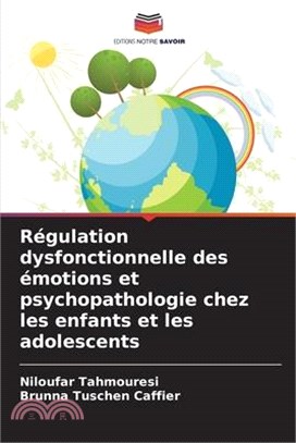 Régulation dysfonctionnelle des émotions et psychopathologie chez les enfants et les adolescents