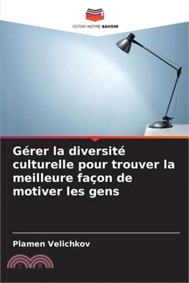 Gérer la diversité culturelle pour trouver la meilleure façon de motiver les gens