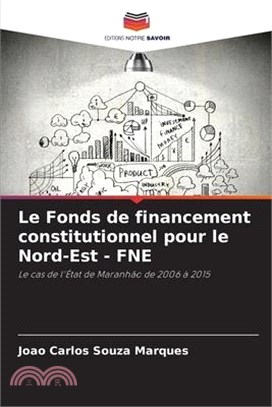 Le Fonds de financement constitutionnel pour le Nord-Est - FNE